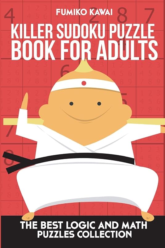 Killer Sudoku Puzzle Book For Adults: The Best Logic and Math Puzzles Collection (Killer Sudoku Book) by Fumiko Kawai