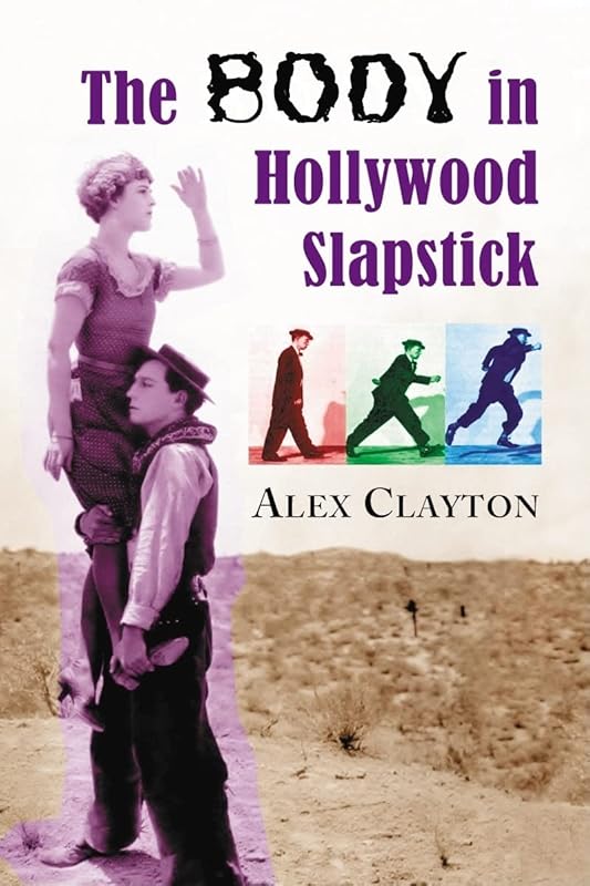 The Body in Hollywood Slapstick by Alex Clayton