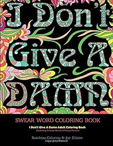 Swear Word Coloring Book: I Don't Give A Damn Adult Coloring Book Featuring Sweary Words & Funny Phrases by Rainbow Coloring