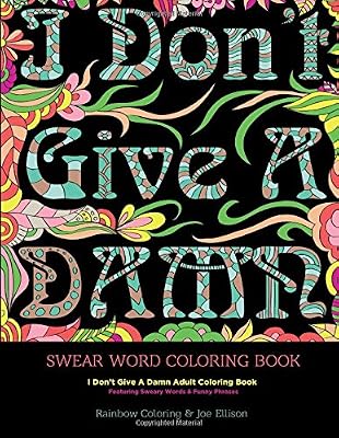 Swear Word Coloring Book: I Don't Give A Damn Adult Coloring Book Featuring Sweary Words & Funny Phrases