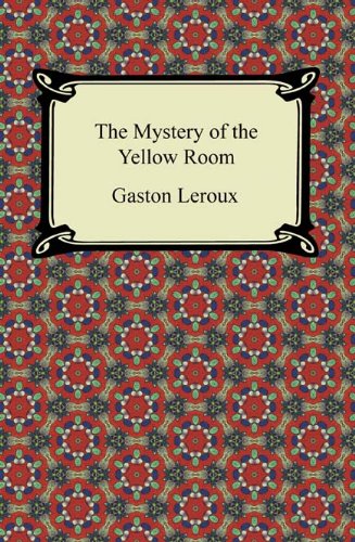 The Mystery of the Yellow Room [with Biographical Introduction] by Gaston Leroux