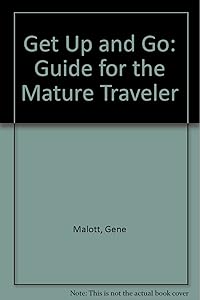 Get Up and Go: A Guide for the Mature Traveler by Gene Malott