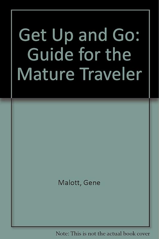 Get Up and Go: A Guide for the Mature Traveler by Gene Malott