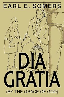 DIA GRATIA: (By the Grace of God)