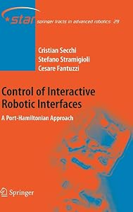 Control of Interactive Robotic Interfaces: A Port-Hamiltonian Approach (Springer Tracts in Advanced Robotics, no. 29) by Cristian Secchi