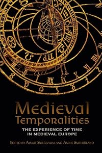 Medieval Temporalities: The Experience of Time in Medieval Europe (Middle English Edition) by Almut Suerbaum