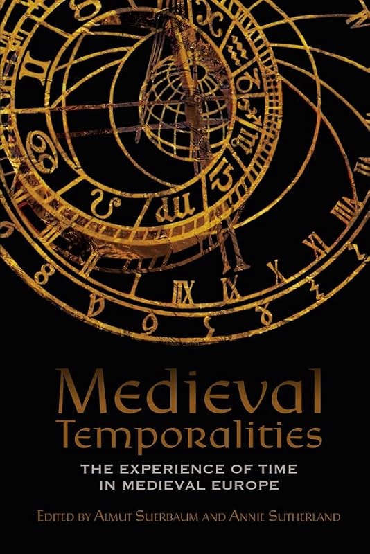 Medieval Temporalities: The Experience of Time in Medieval Europe (Middle English Edition) by Almut Suerbaum