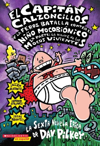 El Capitan Calzoncillos Y La Feroz Batalla Contra El Nino Mocobionico, 1 Parte: La Noche De Los Mocos Viventes (Captain Underpants And The Big, Bad, ... Calzoncillos (Prebound)) (Spanish Edition)