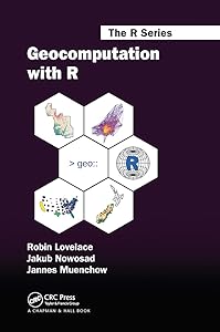Geocomputation with R (Chapman & Hall/CRC The R Series) by Robin Lovelace