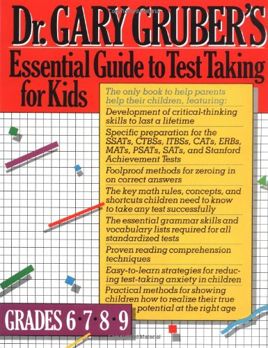 Dr. Gruber's Essential Guide to Test Taking for Kids: Grades 6,7,8, and 9-note new edition Gruber's Essential Guide to Test-Taking Grades 6-9, published by Sourcebooks is out now! by Gary Gruber