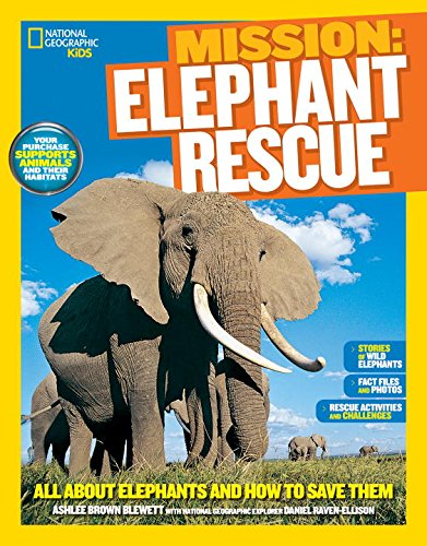 National Geographic Kids Mission: Elephant Rescue: All About Elephants and How to Save Them by Ashlee Brown Blewett