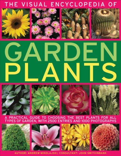 The Visual Encyclopedia of Garden Plants: A practical guide to choosing the best plants for all types of garden, with 3000 entries and 950 photographs by Andrew Mikolajski