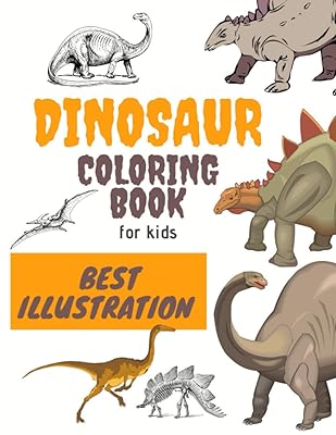 Dinosaur Coloring Book For Kids Best Illustration: Realistic Dinosaurs Designs For Boys and Girls Ages 4-8 Great Gift