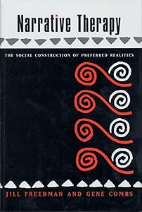 Narrative Therapy: The Social Construction of Preferred Realities by Gene Combs