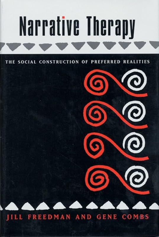 Narrative Therapy: The Social Construction of Preferred Realities by Gene Combs