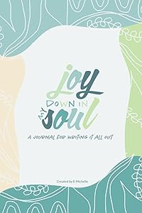 Joy Down in My Soul: A Journal for Writing it All Out (Small, Blank Notebooks for Writers to Fill With Stories of Happiness) by E Michelle