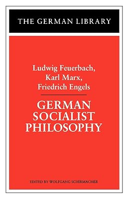 German Socialist Philosophy: Ludwig Feuerbach, Karl Marx, Friedrich Engels (German Library)