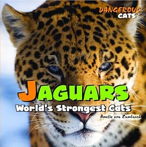 Jaguars: World's Strongest Cats (Dangerous Cats)