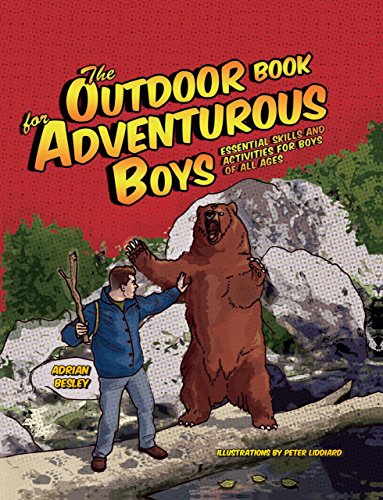 The Outdoor Book for Adventurous Boys: Essential Skills and Activities For Boys of All Ages by Adrian Besley