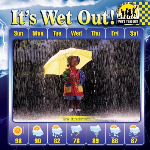 It's Wet Out! (What's It Like Out?) by Kris Hirschmann
