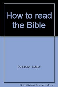 How to read the Bible by Lester De Koster