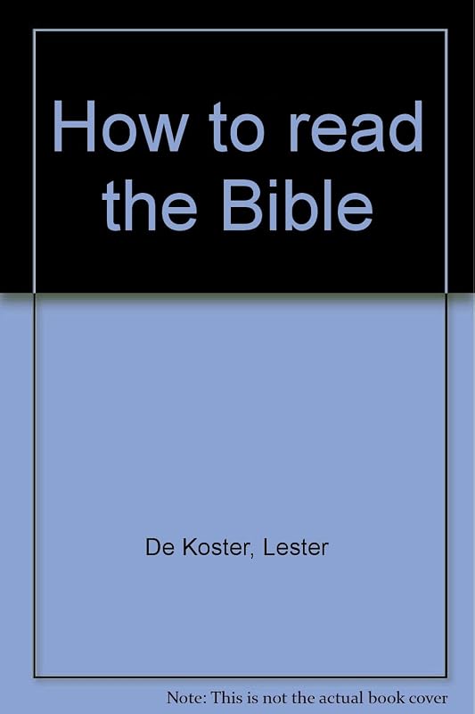 How to read the Bible by Lester De Koster