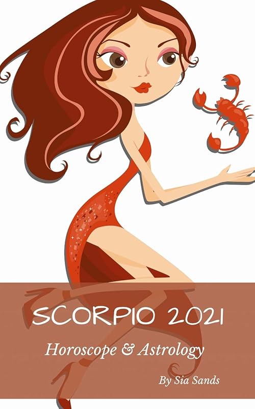 Scorpio 2021: Horoscope & Astrology (Horoscopes 2021) by Sia Sands