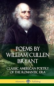 Poems by William Cullen Bryant: Classic American Poetry of the Romantic Era (Hardcover) by William Cullen Bryant