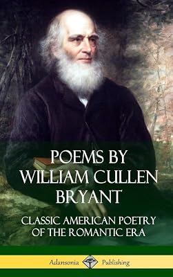 Poems by William Cullen Bryant: Classic American Poetry of the Romantic Era (Hardcover)