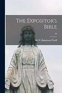 The Expositor's Bible; 44 by W Robertson (William Roberts Nicoll