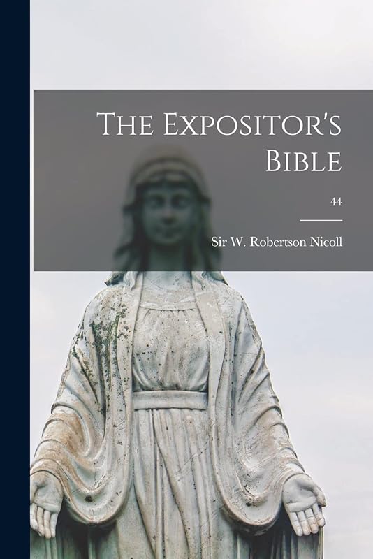 The Expositor's Bible; 44 by W Robertson (William Roberts Nicoll