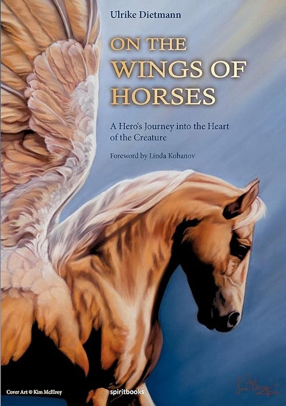 On the Wings of Horses: A Hero's Journey into the Heart of the Creature by Ulrike Dietmann