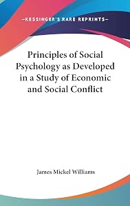Principles of Social Psychology as Developed in a Study of Economic and Social Conflict by James Mickel Williams