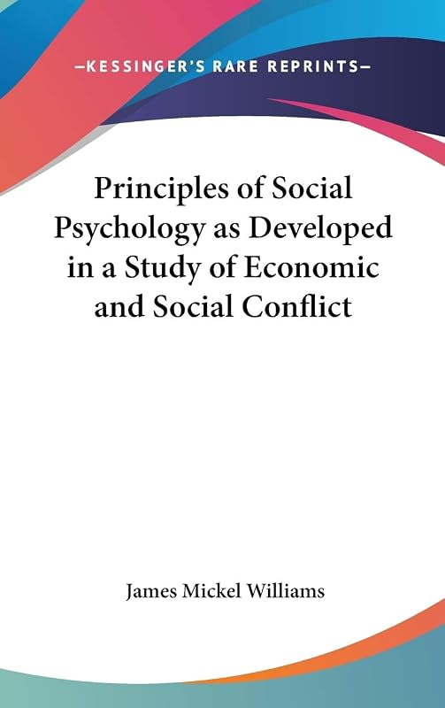 Principles of Social Psychology as Developed in a Study of Economic and Social Conflict by James Mickel Williams