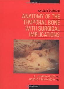 Anatomy of the Temporal Bone with Surgical Implications, Second Edition by A.J. Gulya