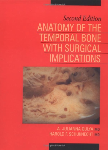 Anatomy of the Temporal Bone with Surgical Implications, Second Edition by A.J. Gulya