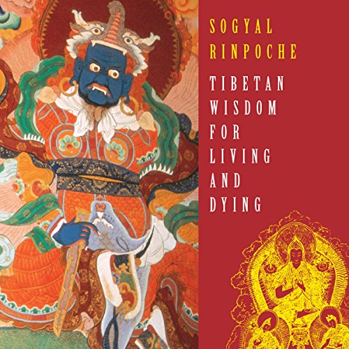 Tibetan Wisdom for Living and Dying