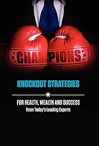 Champions: Knockout Strategies for Health, Wealth and Success by Today's Leading Experts