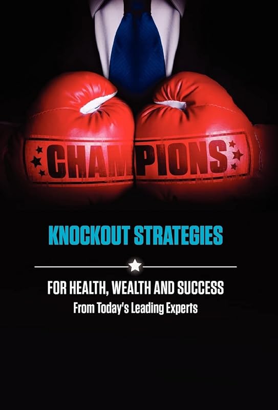 Champions: Knockout Strategies for Health, Wealth and Success by Today's Leading Experts