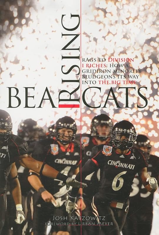 Bearcats Rising: Rags to Division I Riches: How a Gridiron Minority Bludgeons Its Way into the Big Time by Josh Katzowitz