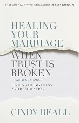 Healing Your Marriage When Trust Is Broken: Finding Forgiveness and Restoration