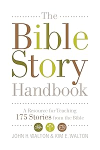 The Bible Story Handbook: A Resource for Teaching 175 Stories from the Bible by John H. Walton