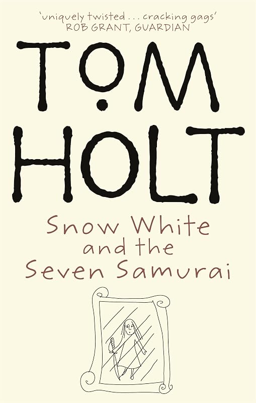 Snow White and the Seven Samurai by Tom Holt