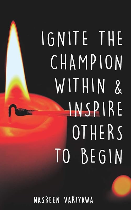Ignite the champion within and inspire others to begin by Ms Nasreen Variyawa