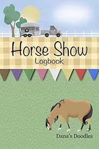 Horse Show Logbook by Dana Bauer
