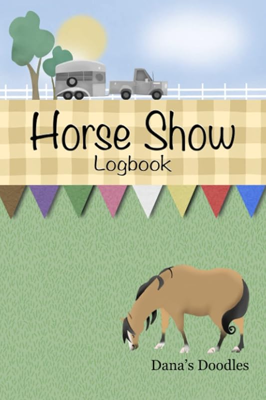 Horse Show Logbook by Dana Bauer