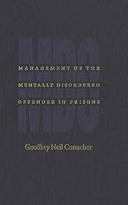 Management of the Mentally Disordered Offender in Prisons by Geoffrey Neil Conacher
