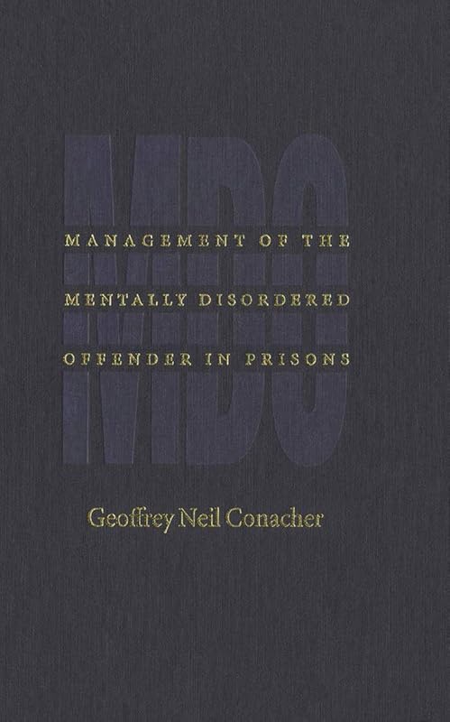 Management of the Mentally Disordered Offender in Prisons by Geoffrey Neil Conacher