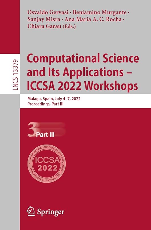 Computational Science and Its Applications – ICCSA 2022 Workshops: Malaga, Spain, July 4–7, 2022, Proceedings, Part III (Lecture Notes in Computer Science) by Osvaldo Gervasi