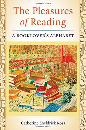 The Pleasures of Reading: A Booklover's Alphabet by Catherine Sheldrick Ross